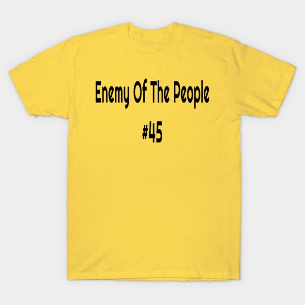 Enemy Of The People #45 Anti Trump T-Shirt by Mommag9521